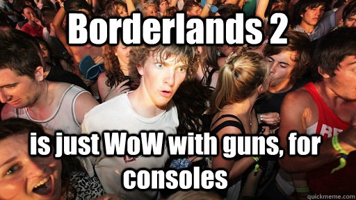 borderlands 2 is just wow with guns for consoles - Sudden Clarity Clarence