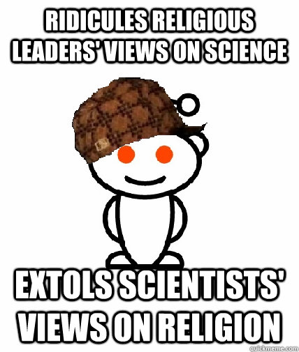 ridicules religious leaders views on science extols scienti - Scumbag Reddit