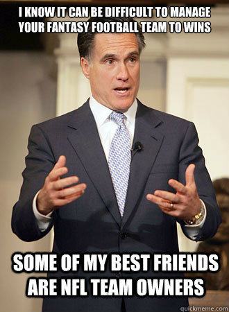i know it can be difficult to manage your fantasy football t - Relatable Romney
