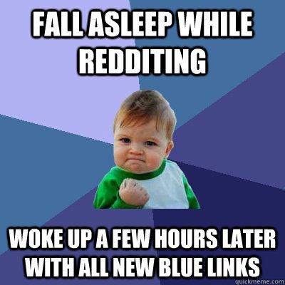 fall asleep while redditing woke up a few hours later with a - Success Kid