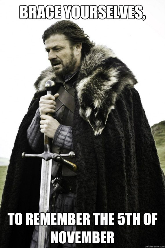 brace yourselves to remember the 5th of november - Brace yourself