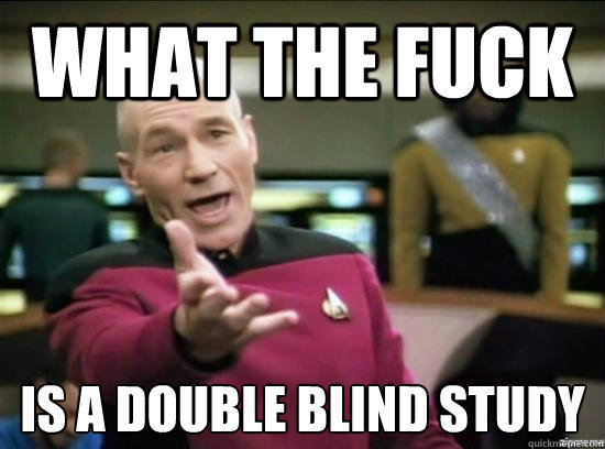 what the fuck is a double blind study - Annoyed Picard HD