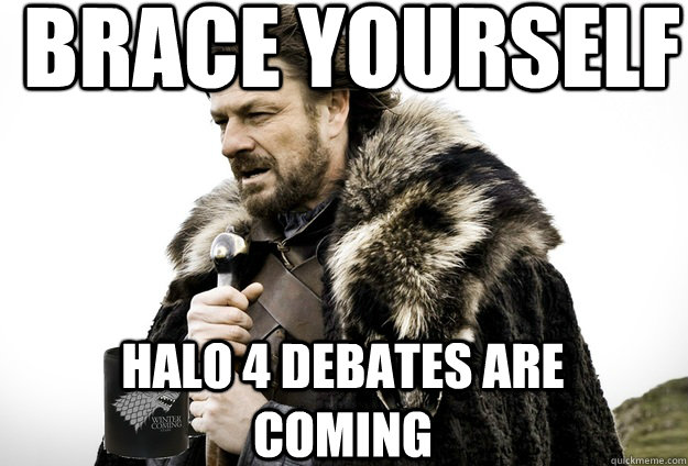 brace yourself halo 4 debates are coming - Tea break Ned Stark