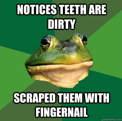 notices teeth are dirty scraped them with fingernail - Foul Bachelor Frog