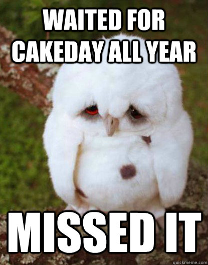 waited for cakeday all year - Depressed Baby Owl