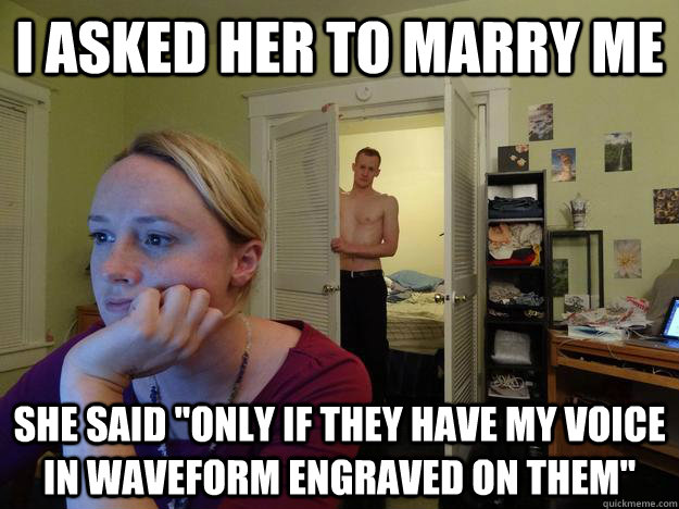 i asked her to marry me she said only if they have my voice - Redditors Husband