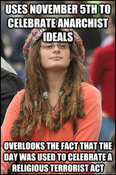 uses november 5th to celebrate anarchist ideals overlooks th - College Liberal