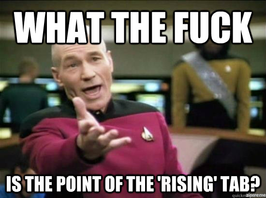 what the fuck is the point of the rising tab - Annoyed Picard HD