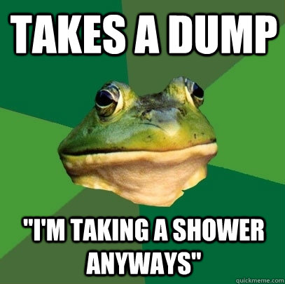 takes a dump im taking a shower anyways - Foul Bachelor Frog