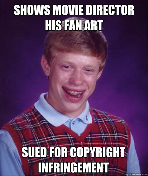 shows movie director his fan art sued for copyright infring - Bad Luck Brian