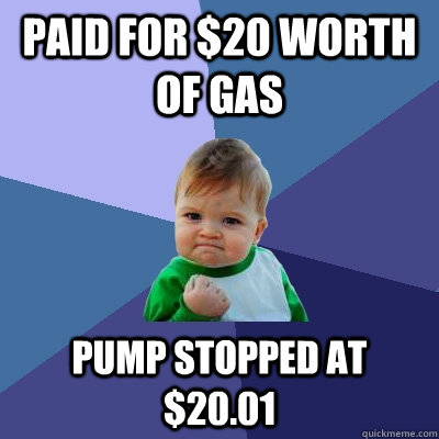 paid for 20 worth of gas pump stopped at 2001 - Success Kid