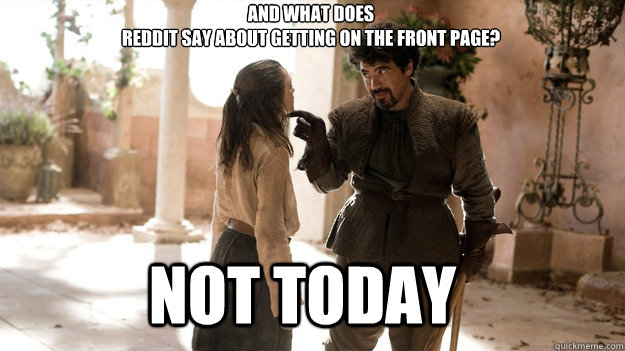 and what does reddit say about getting on the front page n - Arya not today
