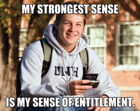 my strongest sense is my sense of entitlement - College Freshman