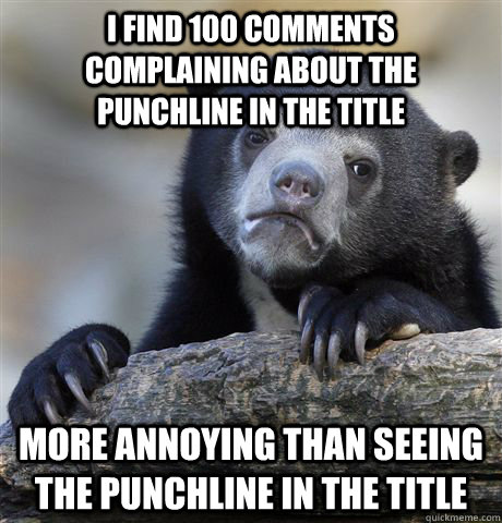 i find 100 comments complaining about the punchline in the t - Confession Bear