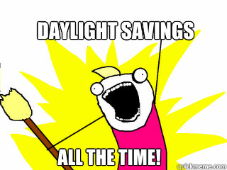 daylight savings all the time - All The Things