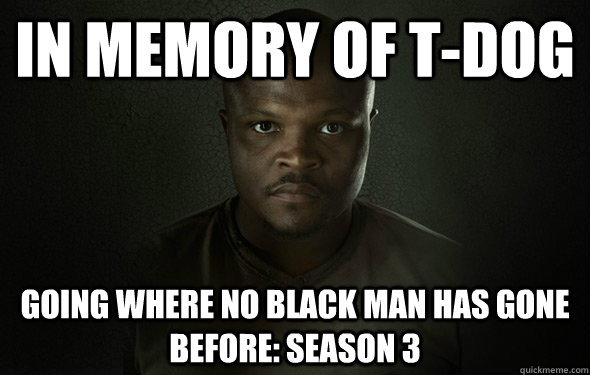 in memory of tdog going where no black man has gone before - T Dog