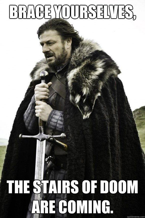 brace yourselves the stairs of doom are coming - Brace yourself
