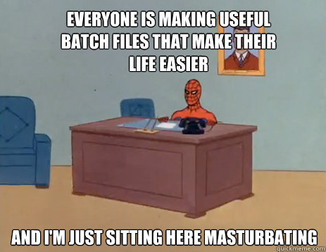 everyone is making useful batch files that make their life e - masturbating spiderman
