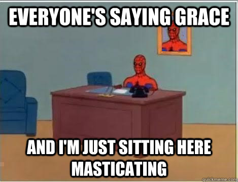 everyones saying grace and im just sitting here masticatin - Spiderman Desk