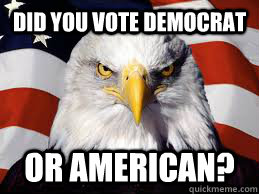 did you vote democrat or american - American Eagle