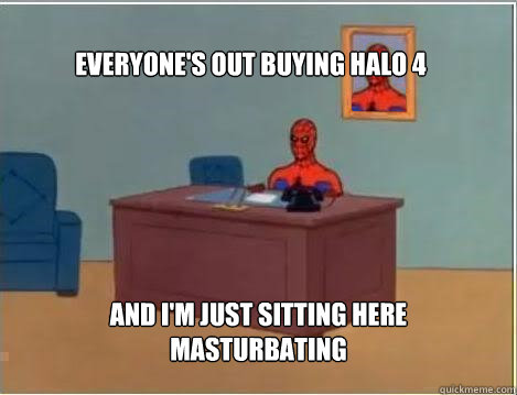 everyones out buying halo 4 and im just sitting here mastu - Spiderman