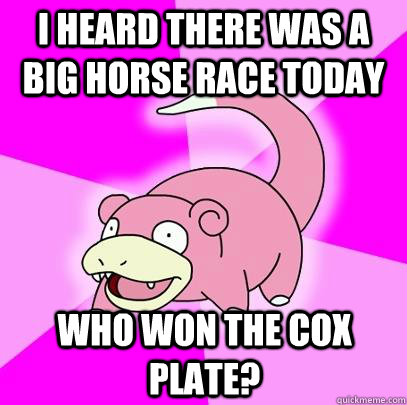 i heard there was a big horse race today who won the cox pla - Slowpoke