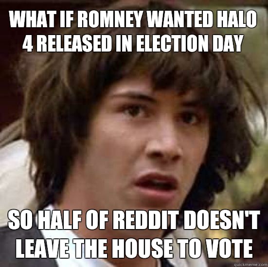 What if Romney wanted halo 4 released in election day so hal - conspiracy keanu