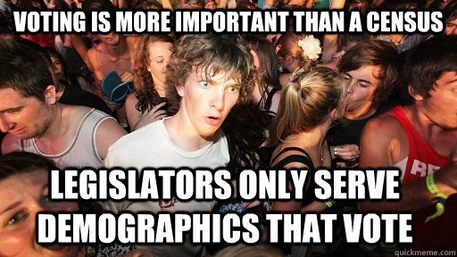 voting is more important than a census legislators only serv - Sudden Clarity Clarence