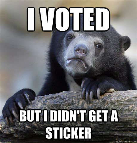 i voted but i didnt get a sticker - Confession Bear