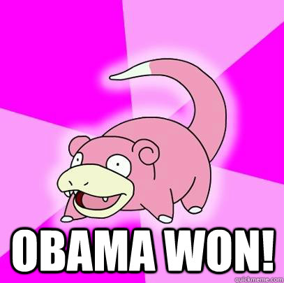 obama won - Slowpoke