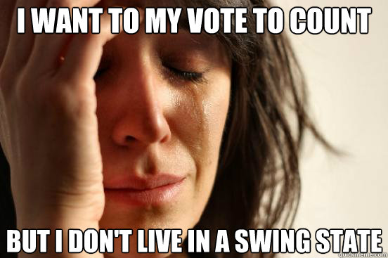 i want to my vote to count but i dont live in a swing state - First World Problems