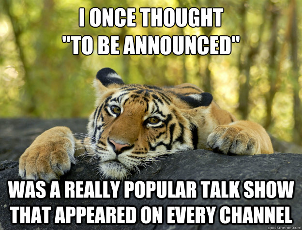 i once thought to be announced was a really popular talk - Confession Tiger