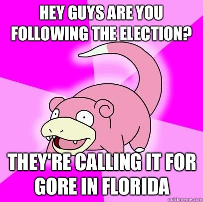 Hey guys are you following the election The news said Obama - Slowpoke
