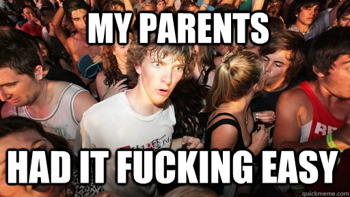 my parents had it fucking easy - Sudden Clarity Clarence