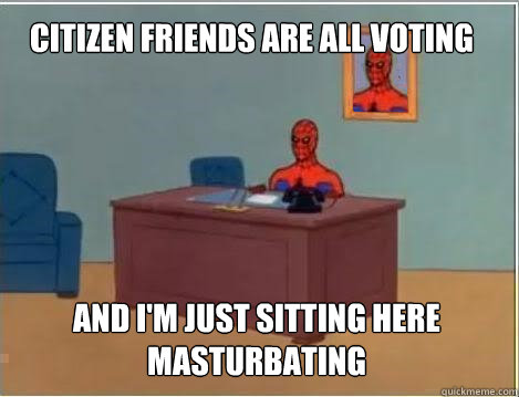 citizen friends are all voting and im just sitting here mas - Spiderman