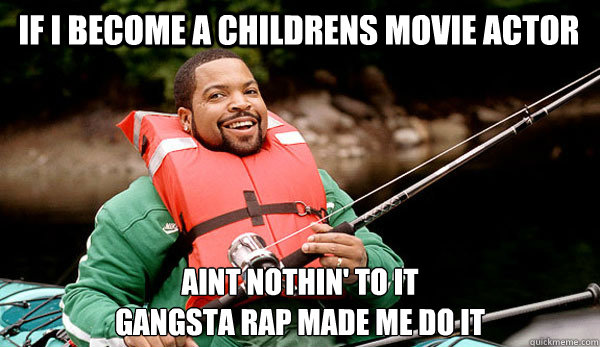 if i become a childrens movie actor aint nothin to it gang - Family Man Ice Cube