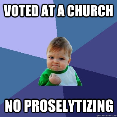 voted at a church no proselytizing - Success Kid