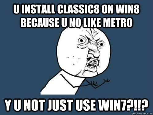 u install classic8 on win8 because u no like metro y u not j - Aki Higashira Why You No Endorse