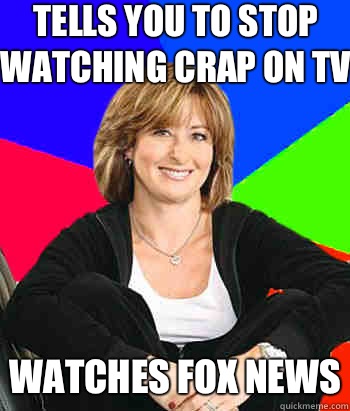 Tells you to stop watching crap on TV WATCHES REALITY TV SHO - Sheltering Suburban Mom
