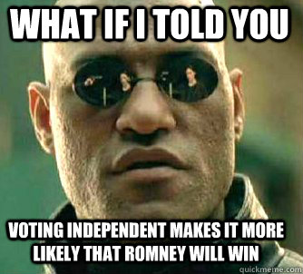 what if i told you voting independent makes it more likely t - Matrix Morpheus