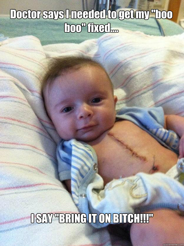doctor says i needed to get my boo boo fixed i say br - Ridiculously Goodlooking Surgery Baby