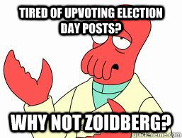 tired of upvoting election day posts why not zoidberg - Why not Zoidberg