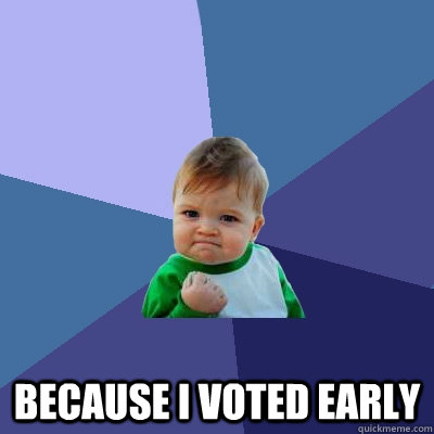 because i voted early - Success Kid