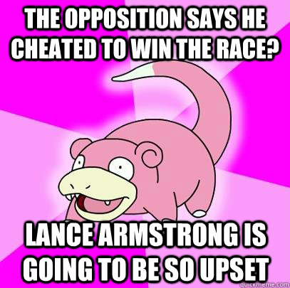 the opposition says he cheated to win the race lance armstr - Slowpoke