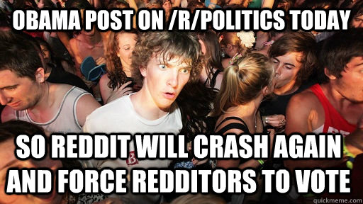 obama post on rpolitics today so reddit will crash again a - Sudden Clarity Clarence
