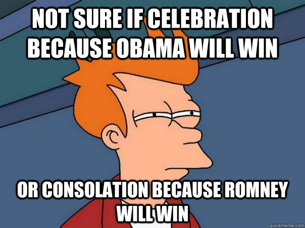 not sure if celebration because obama will win or consolatio - Futurama Fry