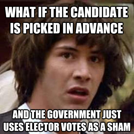what if the candidate is picked in advance and the governmen - conspiracy keanu