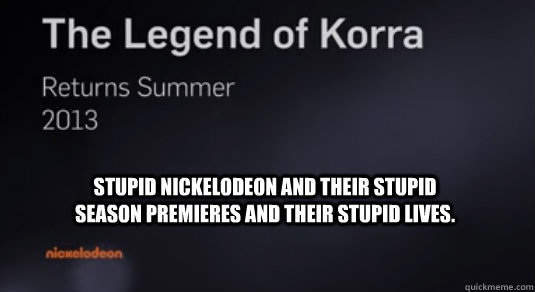 stupid nickelodeon and their stupid season premieres and the - Horrible Anger Poster