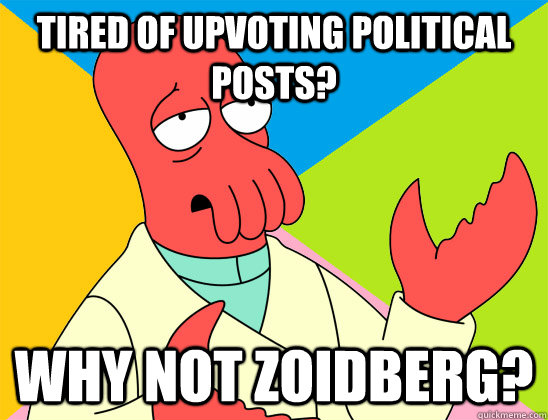 tired of upvoting political posts why not zoidberg - Futurama Zoidberg