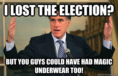 i lost the election but you guys could have had magic under - Angry Mitt Romney